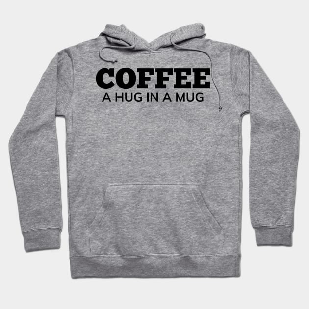 Coffee A Hug In A Mug. Funny Coffee Lover Gift Hoodie by That Cheeky Tee